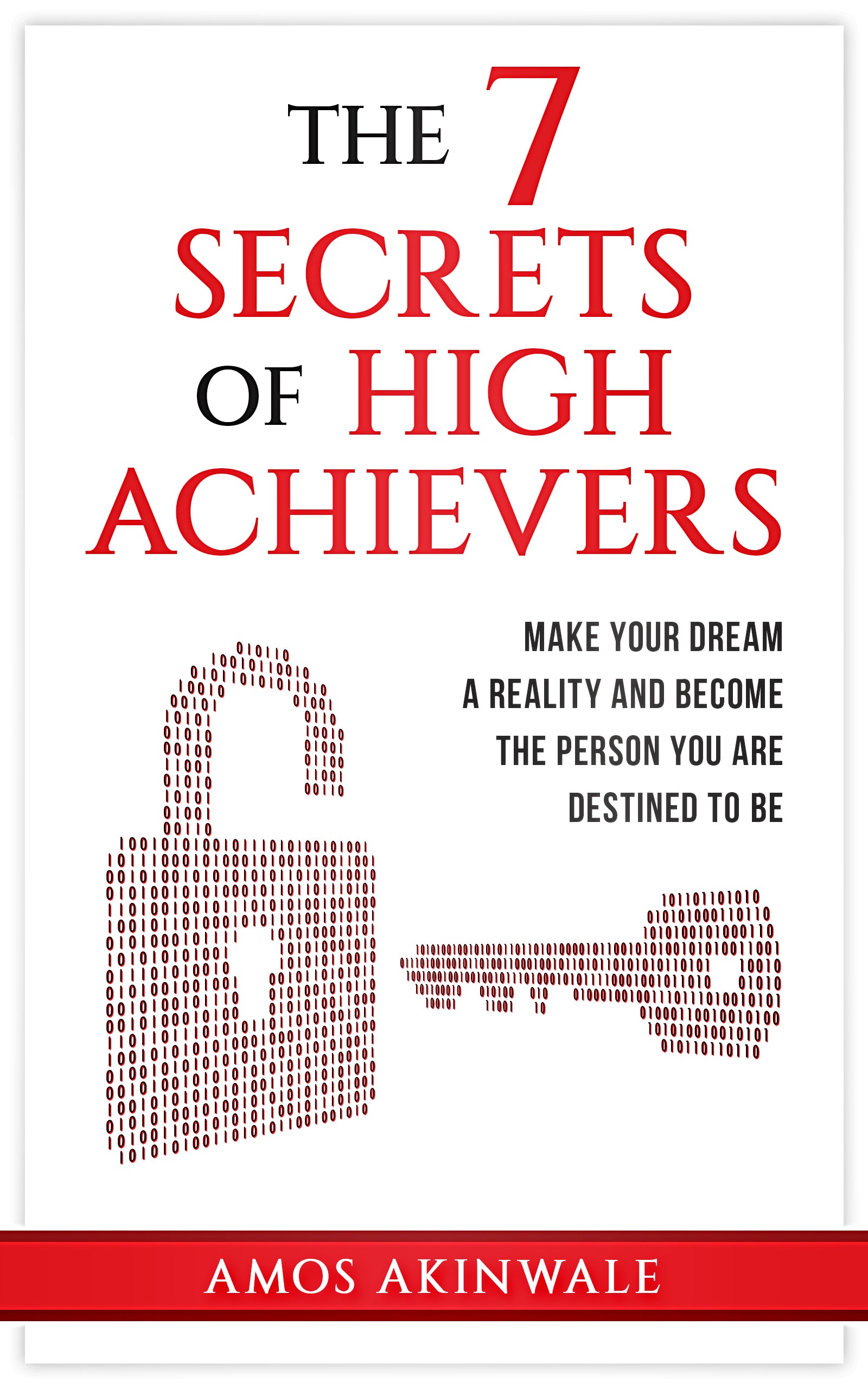 THE 7 SECRETS OF HIGH ACHIEVERS: Make Your Dream A Reality And Become The Person You Are Destined To Be - HBS Inspire Me