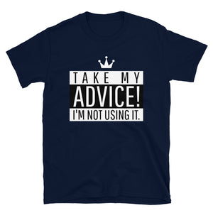 Take My Advice Unisex T-Shirt Navy