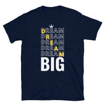 Dream Big Unisex T-Shirt