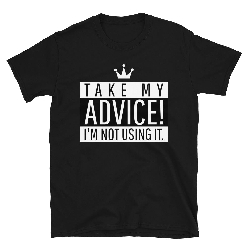 Take My Advice Unisex T-Shirt - HBS Inspire Me