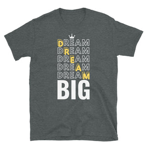 Dream Big Unisex T-Shirt