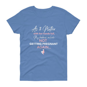 Not Getting Pregnant Again Women T-Shirt - HBS Inspire Me