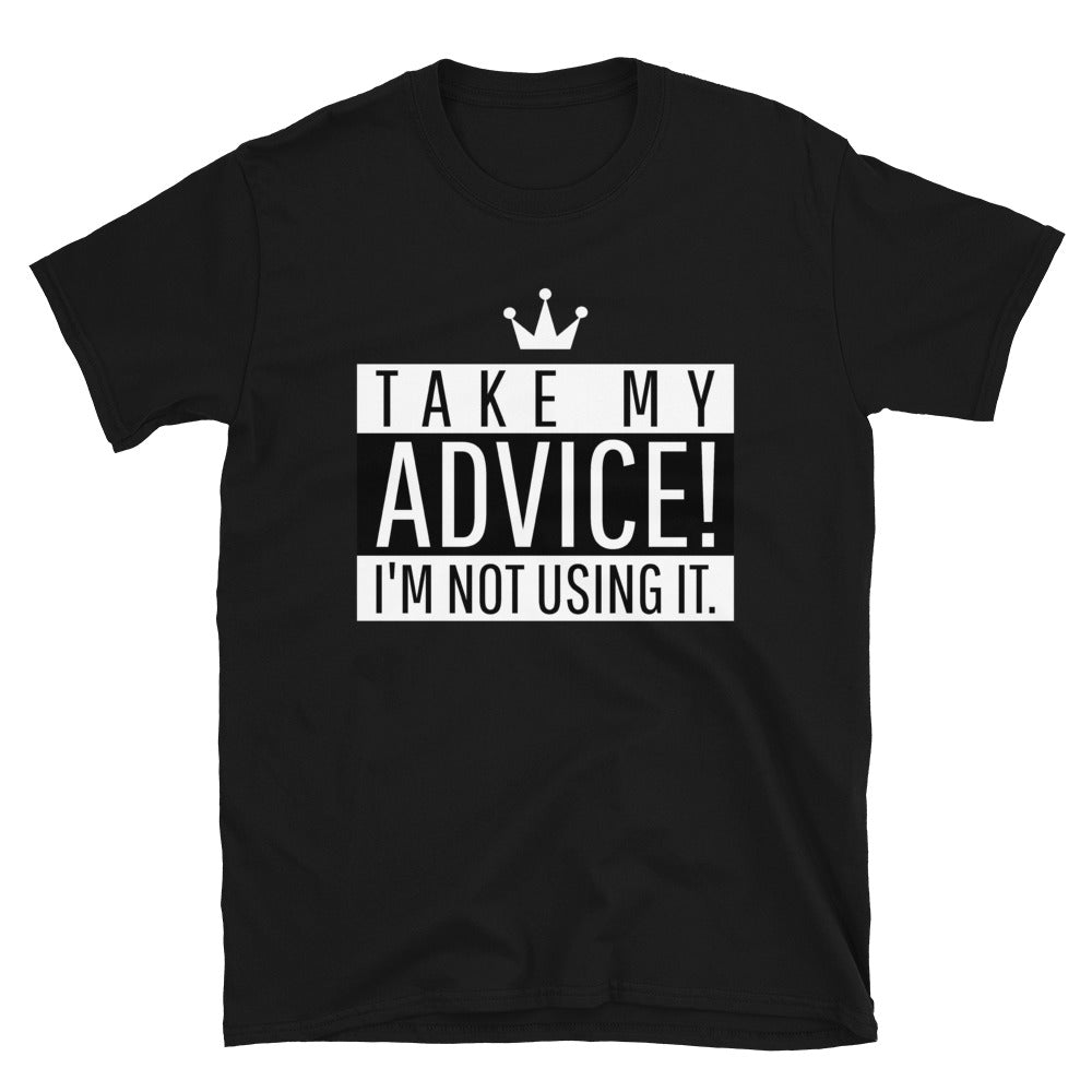 Take My Advice Unisex T-Shirt Black