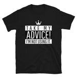 Take My Advice Unisex T-Shirt Black